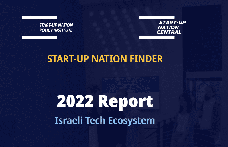 Start-Up Nation Central and SNPI Think Tank 2022 Israeli Tech Ecosystem Report of the Israeli High Tech Industry