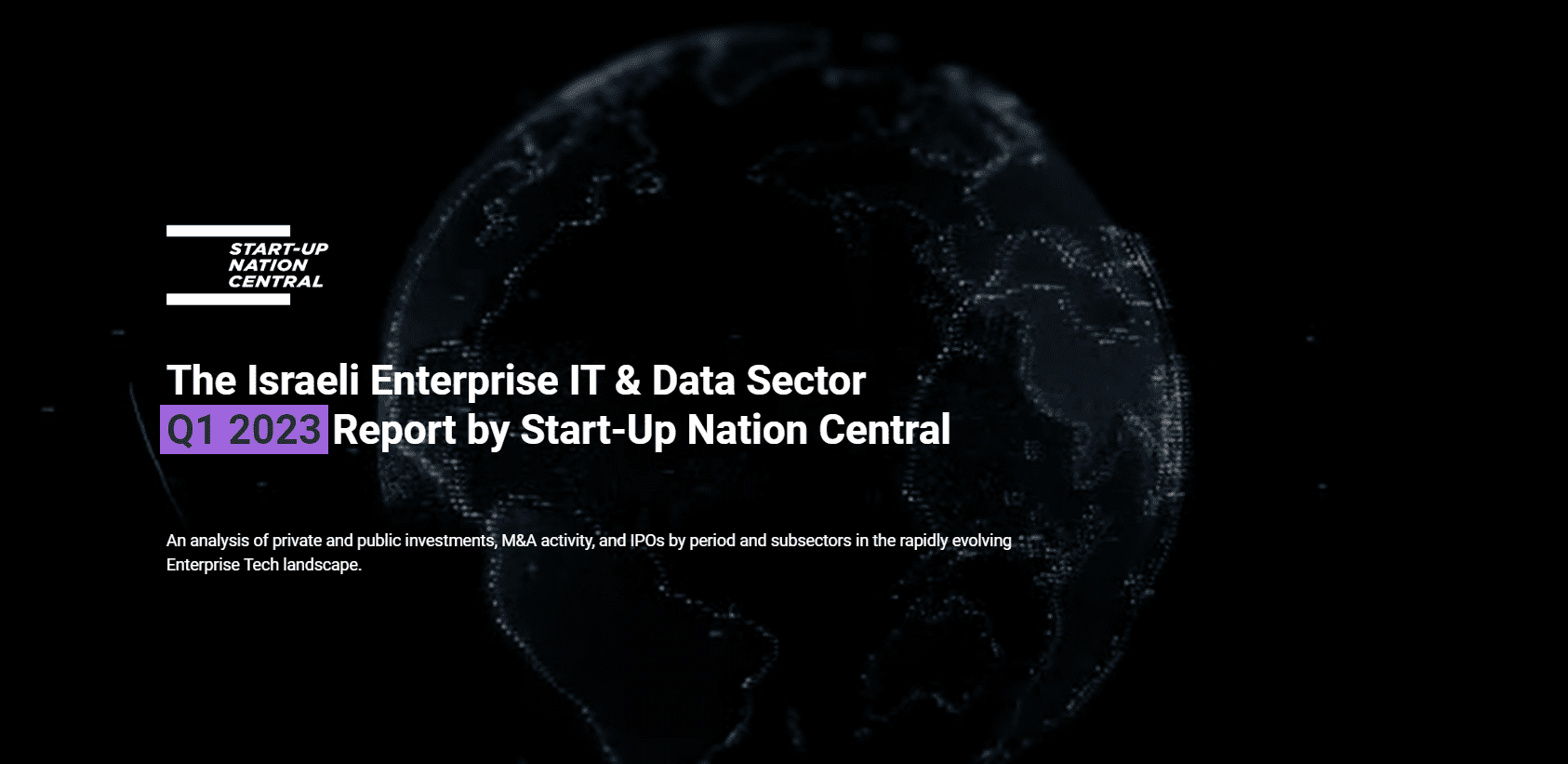 The Israeli Enterprise IT & Data Sector​ Q1 2023 Report by Start-Up Nation Central​